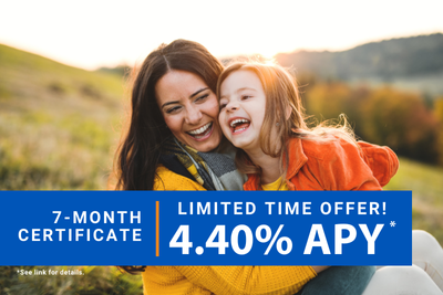 Limited time offer. 7-Month Certificate at 4.40% APY